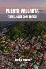 Puerto Vallarta Travel Guide 2024 Edition af Frank K Knowles