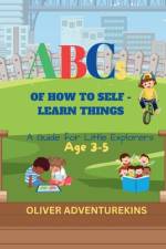 ABCs OF HOW TO SELF-LEARN THINGS af Oliver Adventurekins