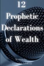 12 Prophetic Declarations to Build Wealth af Zachary Turnage