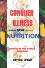 Conquer Illness Through Nutrition af Calvin M Duncan