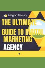 The Ultimate Guide to Digital Marketing Agency af Beauty Megbo