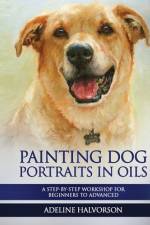 Painting Dog Portraits in Oils af Adeline Halvorson