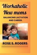 Workaholic New Moms af Rose S Rogers