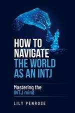 How to navigate the world as an INTJ af Lily Penrose