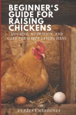 Beginner's Guide for Raising Chickens af Becky Mendonza