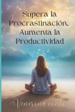 Supera la Procrastinación, Aumenta la Productividad. af Venerina Conti