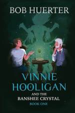 Vinnie Hooligan and the Banshee Crystal af Bob Huerter