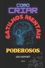 Como Criar Gatilhos Mentais Poderosos af Geo Report