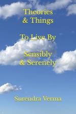 Theories & Things to Live by Sensibly & Serenely af Surendra Verma