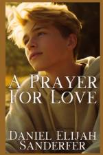 A Prayer For Love af Daniel Elijah Sanderfer