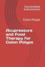 Acupressure and Food Therapy for Colon Polyps af Easwarabala Subramanian
