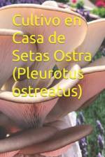 Cultivo en Casa de Setas Ostra (Pleurotus ostreatus) af Alejandro Jimenez Gallardo