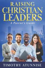 Raising Christian Leaders af Timothy Atunnise