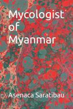 Mycologist of Myanmar af Asenaca Saratibau