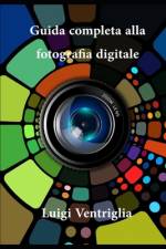 Guida completa alla fotografia digitale af Luigi Ventriglia