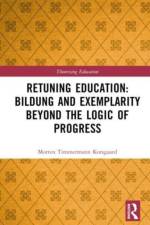 Retuning Education: Bildung and Exemplarity Beyond the Logic of Progress af Morten Timmermann (Malmo University Korsgaard