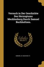 Versuch in Der Geschichte Des Herzogtums Mecklenburg Durch Samuel Buchholtzen. af Samuel B. Buchholtz