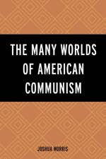 The Many Worlds of American Communism af Joshua Morris