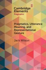 Pragmatics, Utterance Meaning, and Representational Gesture af Jack (University of Salford) Wilson
