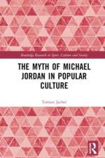 The Myth of Michael Jordan in Popular Culture af Tomasz (University of Warmia and Mazury in Olsztyn Jachec