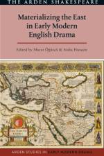 Materializing the East in Early Modern English Drama
