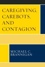 Caregiving, Carebots, and Contagion af Michael C. Brannigan