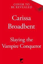 Slaying the Vampire Conqueror af Carissa Broadbent