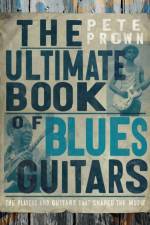 The Ultimate Book of Blues Guitar Legends af Pete Prown
