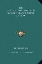 The Spiritual Exercises Of St. Ignatius (LARGE PRINT EDITION) af St. Ignatius