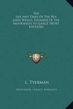 The Life And Times Of The Rev. John Wesley, Founder Of The Methodists V3 (LARGE PRINT EDITION) af L. Tyerman