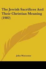 The Jewish Sacrifices And Their Christian Meaning (1902) af JOHN WORCESTER