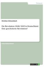 Die Revolution 1848/ 1849 in Deutschland. Eine gescheiterte Revolution? af Christian Schwambach