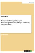 Künstliche Intelligenz (KI) im Leadmanagement. Grundlagen und Stand der Forschung af Dennis Kraft