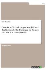 Genetische Veränderungen von Pflanzen. Rechtsethische Bedeutungen im Kontext von Bio- und Umweltethik af Erik Raschke