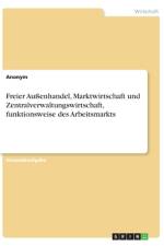 Freier Außenhandel, Marktwirtschaft und Zentralverwaltungswirtschaft, funktionsweise des Arbeitsmarkts af Anonym