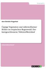 Üppige Vegetation und nährstoffarmer Boden im tropischen Regenwald. Der kurzgeschlossene Nährstoffkreislauf af Ann-Christin Fingerhut