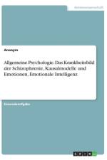 Allgemeine Psychologie. Das Krankheitsbild der Schizophrenie, Kausalmodelle und Emotionen, Emotionale Intelligenz af Anonym
