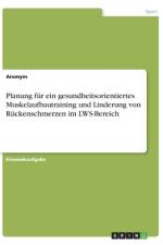Planung für ein gesundheitsorientiertes Muskelaufbautraining und Linderung von Rückenschmerzen im LWS-Bereich af Anonym