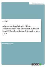 Allgemeine Psychologie. Glück, Messmethoden von Emotionen, Rubikon Modell, Handlungskontrollstrategien nach Kuhl af Anonym