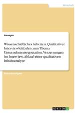 Wissenschaftliches Arbeiten. Qualitativer Interviewleitfaden zum Thema Unternehmensreputation, Verzerrungen im Interview, Ablauf einer qualitativen Inhaltsanalyse af Anonym