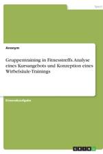 Gruppentraining in Fitnesstreffs. Analyse eines Kursangebots und Konzeption eines Wirbelsäule-Trainings af Anonym