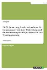 Die Verbesserung der Grundausdauer, die Steigerung der relativen Wattleistung und die Reduzierung des Körperfettanteils. Eine Trainingsplanung af Anonym