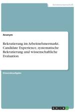 Rekrutierung im Arbeitnehmermarkt. Candidate Experience, systematische Rekrutierung und wissenschaftliche Evaluation af Anonym