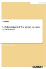 Selbstmanagement. Wie gelingt eine gute Präsentation? af Anonym