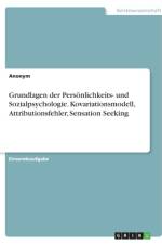 Grundlagen der Persönlichkeits- und Sozialpsychologie. Kovariationsmodell, Attributionsfehler, Sensation Seeking af Anonym