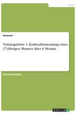 Trainingslehre 1. Kraftaufbautraining eines 27-Jährigen Mannes über 6 Monate af Anonym