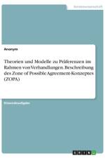 Theorien und Modelle zu Präferenzen im Rahmen von Verhandlungen. Beschreibung des Zone of Possible Agreement-Konzeptes (ZOPA) af Anonym