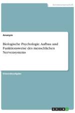 Biologische Psychologie. Aufbau und Funktionsweise des menschlichen Nervensystems af Anonym