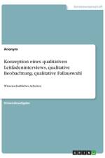 Konzeption eines qualitativen Leitfadeninterviews, qualitative Beobachtung, qualitative Fallauswahl af Anonym