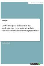 Die Wirkung der Attraktivität des akademischen Lehrpersonals auf die studentische Lehrveranstaltungsevaluation af Anonym